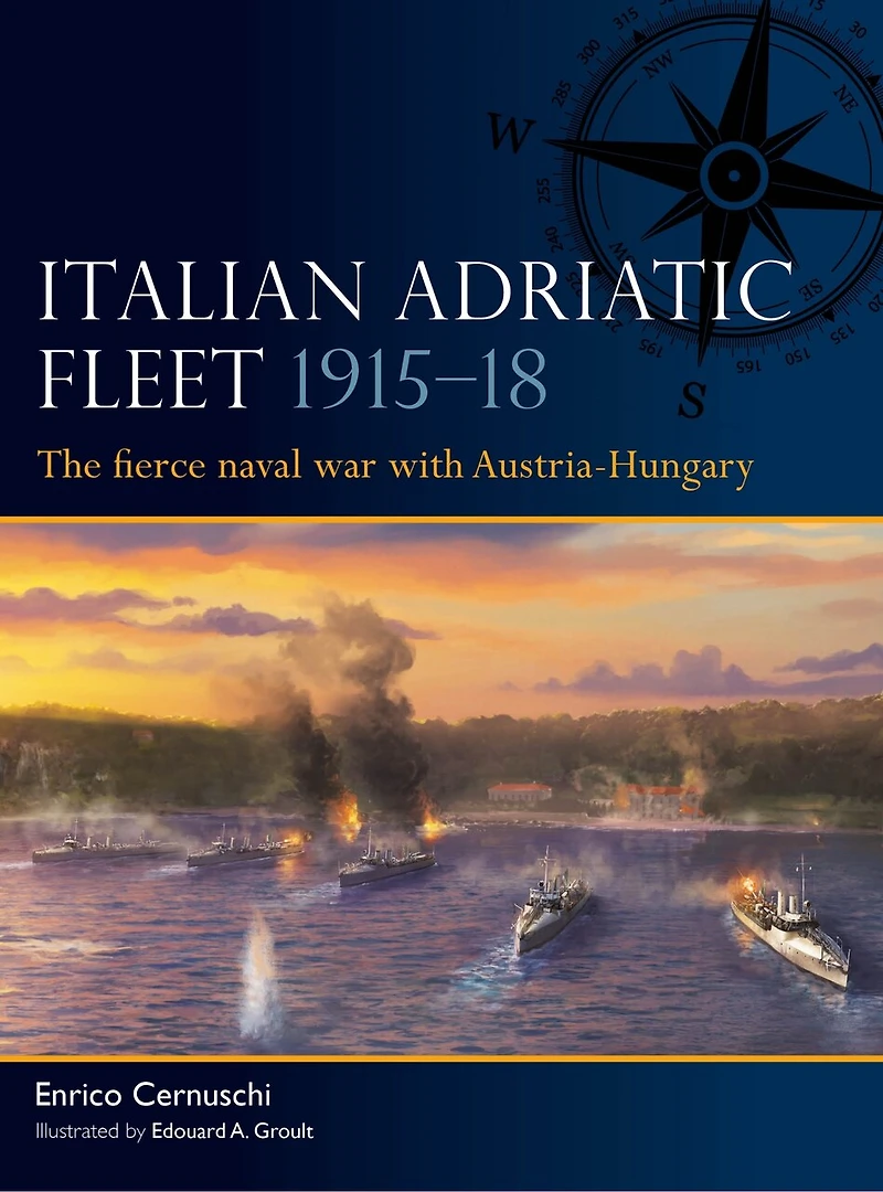 Italian Adriatic Fleet 1915–18: The fierce naval war with Austria-Hungary