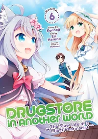 Drugstore Another World: The Slow Life of a Cheat Pharmacist (Manga) Vol. 6