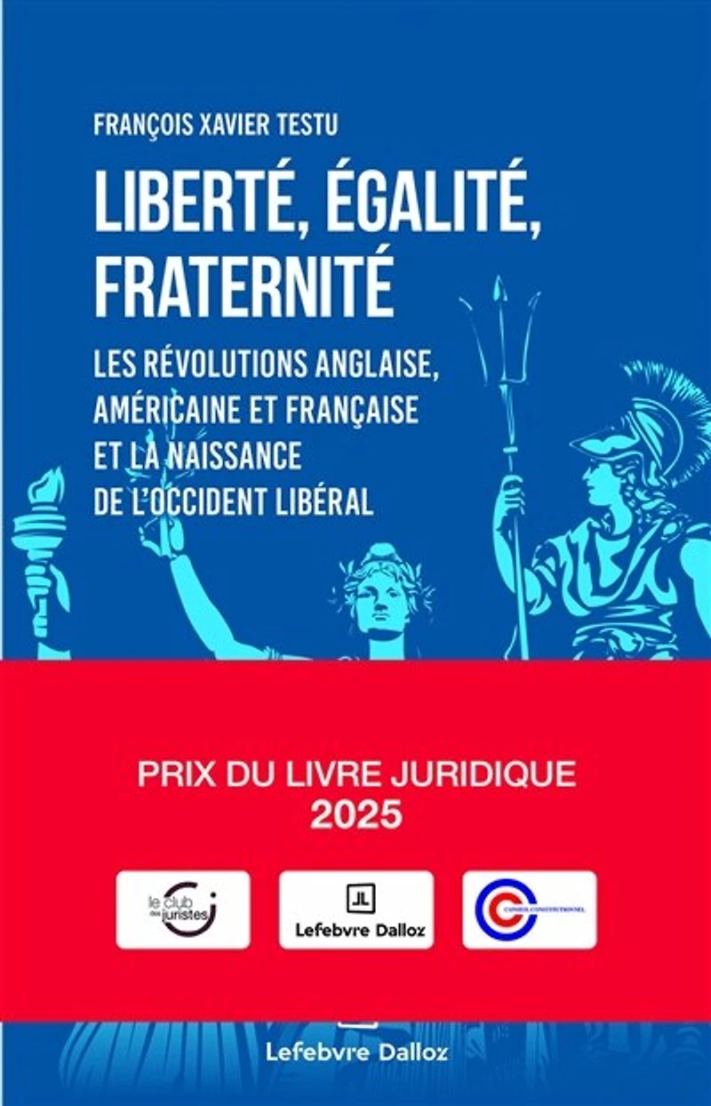 Liberté, égalité, fraternité: les révolutions anglaise, américaine et française et la naissance de l'Occident libéral