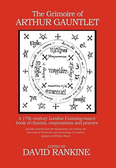 The Grimoire Of Arthur Gauntlet: A 17th Century London Cunning-man's Book Charms, Conjurations And Prayers