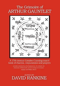 The Grimoire Of Arthur Gauntlet: A 17th Century London Cunning-man's Book Charms, Conjurations And Prayers