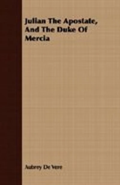 Julian the Apostate and Duke of Mercia: Historical Dramas (Classic Reprint)