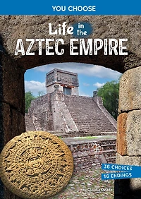 Life the Aztec Empire: An Interactive Ancient History Adventure