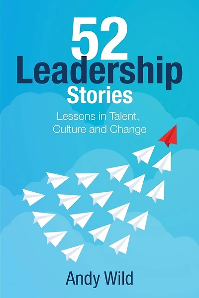 52 Leadership Stories: Lessons in Talent, Culture and Change