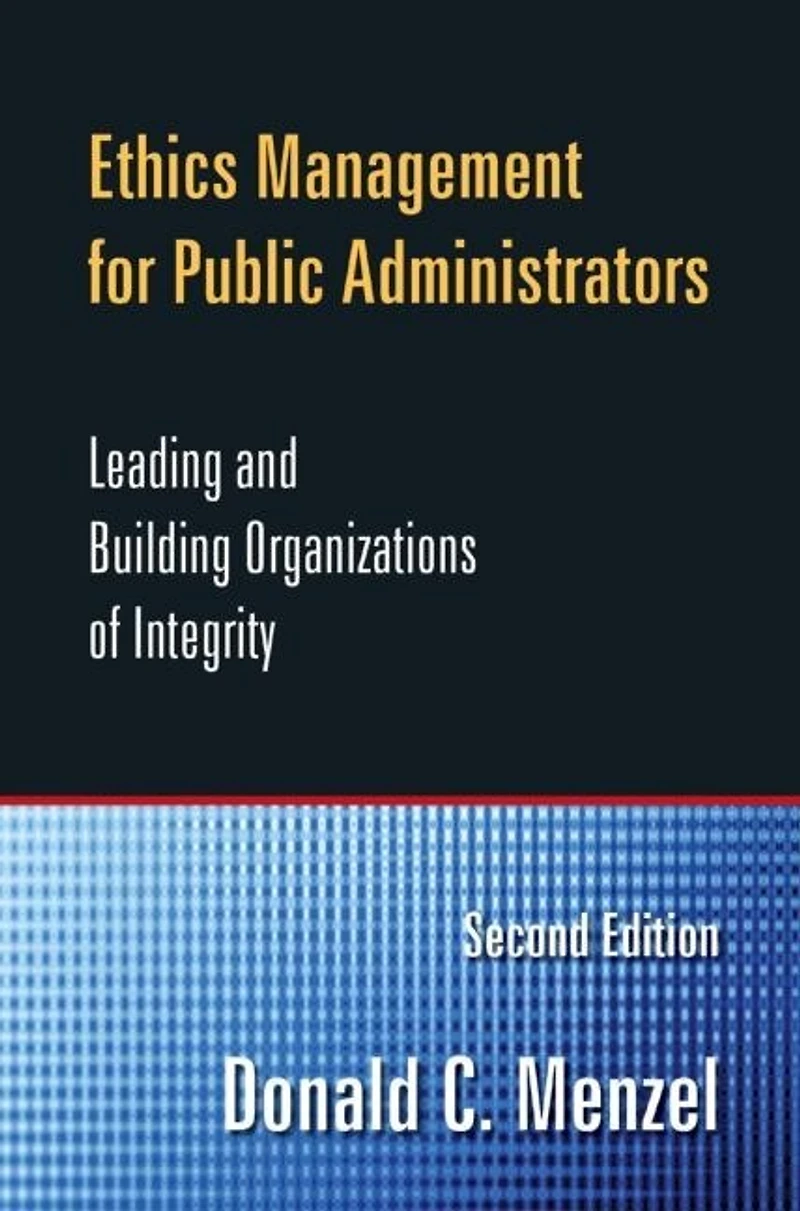 Ethics Management for Public and Nonprofit Managers: Leading Building Organizations of Integrity
