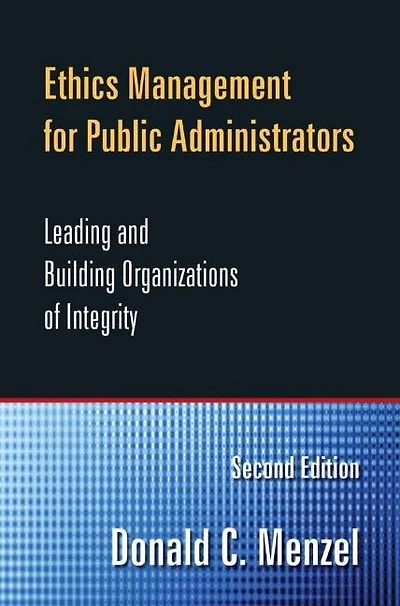 Ethics Management for Public and Nonprofit Managers: Leading Building Organizations of Integrity