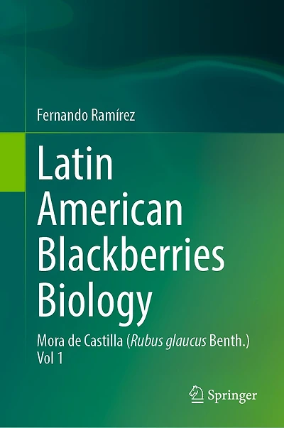 Latin American Blackberries Biology: Mora de Castilla (Rubus glaucus Benth.) Vol 1