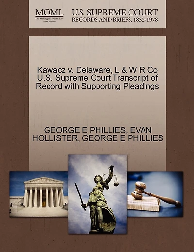 Kawacz V. Delaware, L & W R Co U.s. Supreme Court Transcript Of Record With Supporting Pleadings