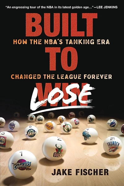 Built to Lose: How the NBA's Tanking Era Changed League Forever