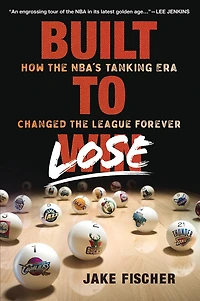 Built to Lose: How the NBA's Tanking Era Changed League Forever