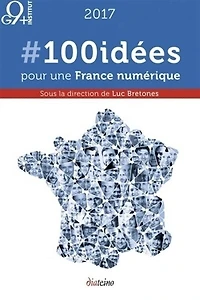 #100idées pour une France numérique: 2017