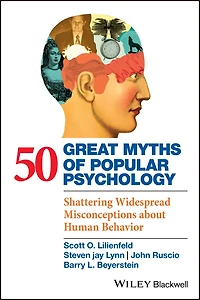 50 Great Myths of Popular Psychology: Shattering Widespread Misconceptions about Human Behavior