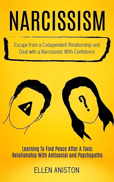 Narcissism: Escape From a Codependent Relationship and Deal With a Narcissistic With Confidence (Learning to Find Peace After a Toxic Relationship With Antisocial and Psychopaths)