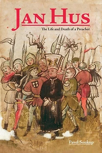 Jan Hus: The Life And Death Of A Preacher