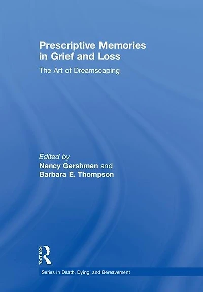 Prescriptive Memories Grief and Loss: The Art of Dreamscaping