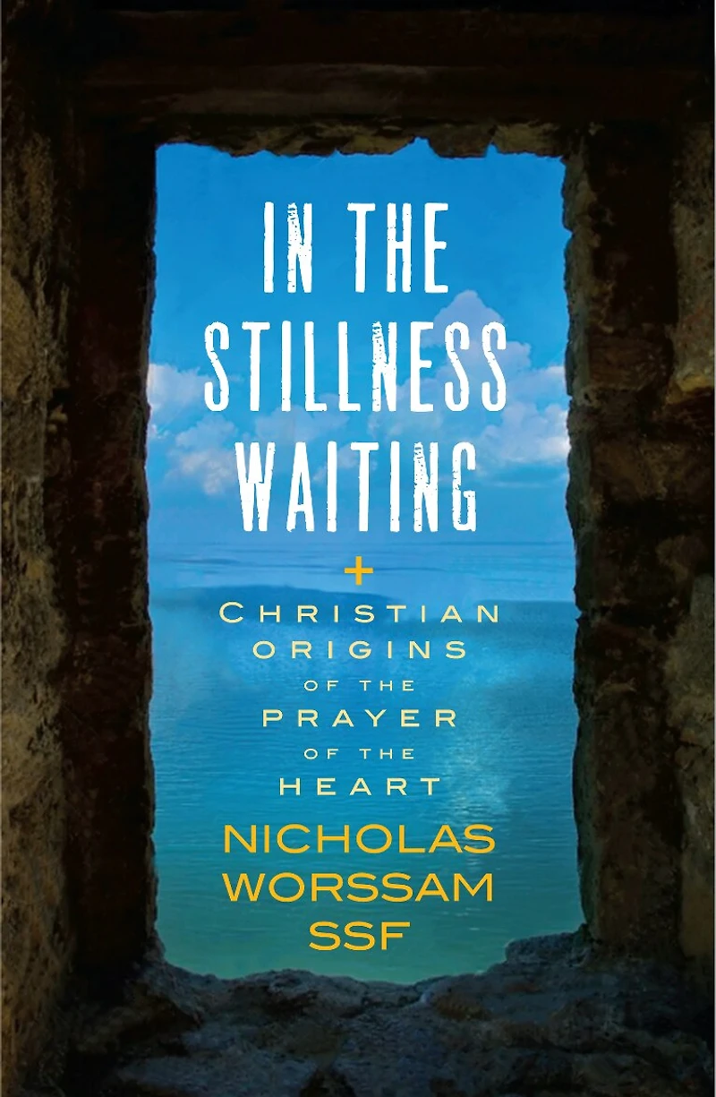 the Stillness Waiting: Christian Origins of Prayer Heart
