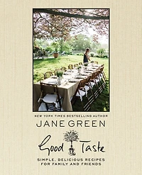 Good Taste: Simple, Delicious Recipes for Family and Friends: A Cookbook