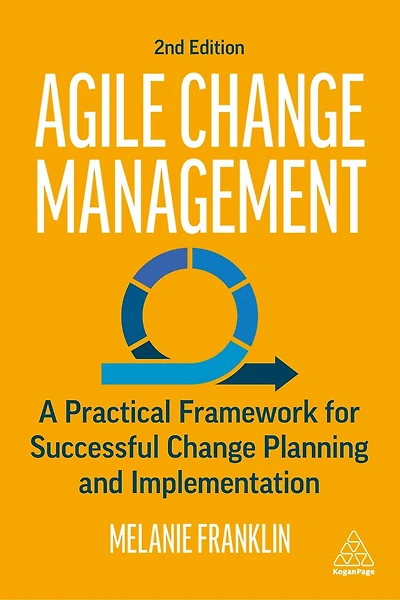 Agile Change Management: A Practical Framework For Successful Planning And Implementation