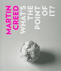 Martin Creed: What's the Point of It?