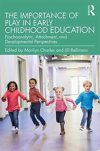 The Importance Of Play Early Childhood Education: Psychoanalytic, Attachment, And Developmental Perspectives
