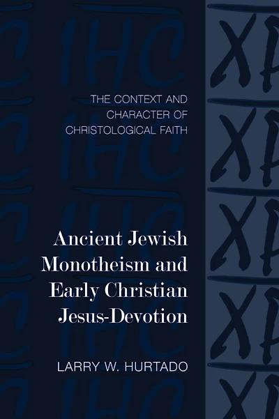 Ancient Jewish Monotheism and Early Christian Jesus-Devotion: The Context and Character of Christological Faith