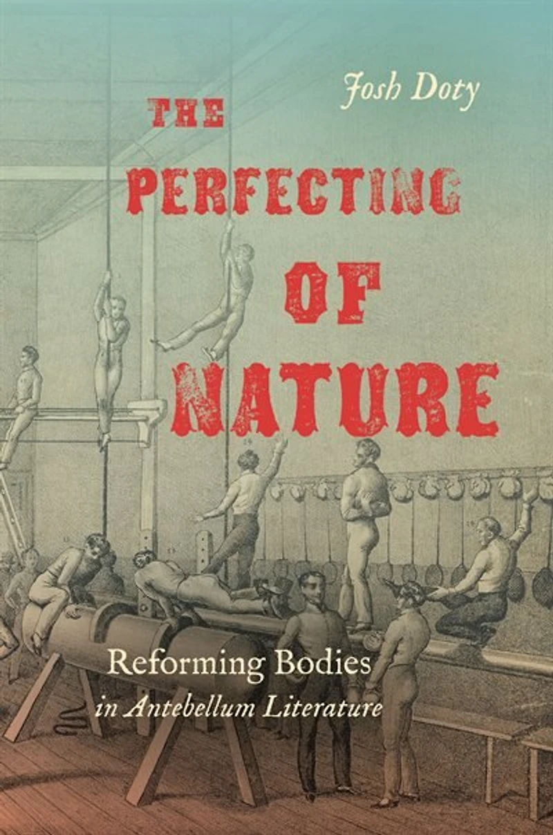 The Perfecting of Nature: Reforming Bodies Antebellum Literature