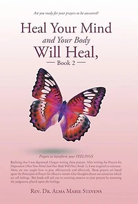 Heal your Mind and Body Will Heal, Book 2: Prayers to transform FEELINGS