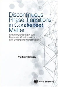 Discontinuous Phase Transitions Condensed Matter: Symmetry Breaking Bulk Martensite, Quasiperiodic And Low-dimensional Nanostructures