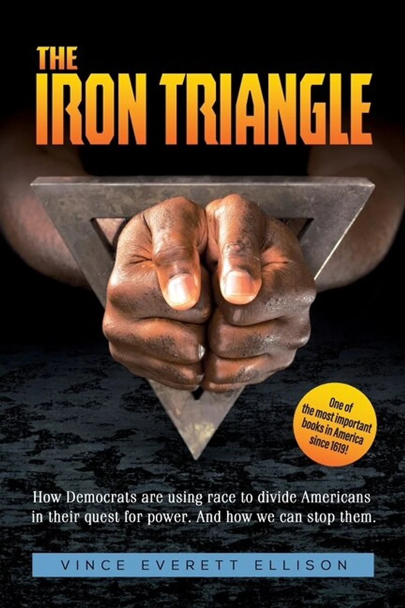 the Iron Triangle: Inside Liberal Democrat Plan to Use Race Divide Christians and America their Quest for Power How We Can Defeat Them