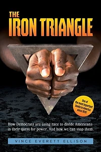 the Iron Triangle: Inside Liberal Democrat Plan to Use Race Divide Christians and America their Quest for Power How We Can Defeat Them
