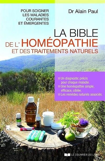 La bible de l'homéopathie et des traitements naturels: pour soigner les maladies courantes émergentes
