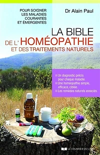La bible de l'homéopathie et des traitements naturels: pour soigner les maladies courantes émergentes