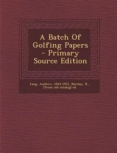 A Batch Of Golfing Papers - Primary Source Edition