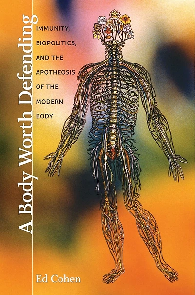 A Body Worth Defending: Immunity, Biopolitics, And The Apotheosis Of Modern