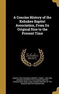 A Concise History of the Kehukee Baptist Association, From Its Original Rise to Present Time