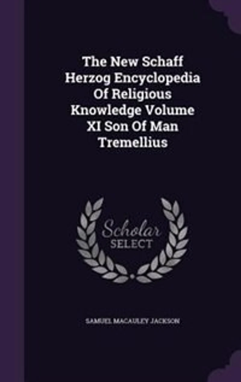 The New Schaff Herzog Encyclopedia Of Religious Knowledge Volume XI Son Man Tremellius