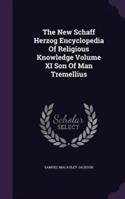 The New Schaff Herzog Encyclopedia Of Religious Knowledge Volume XI Son Man Tremellius