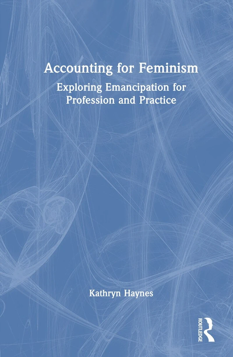 Accounting for Feminism: Exploring Emancipation Profession and Practice