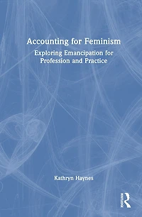 Accounting for Feminism: Exploring Emancipation Profession and Practice