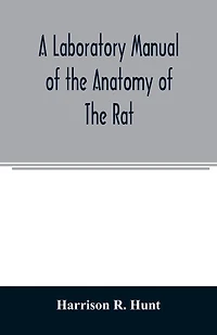 A laboratory manual of the anatomy of the rat