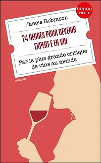 24 heures pour devenir expert·e en vin: Par la plus grande critique de vins au monde
