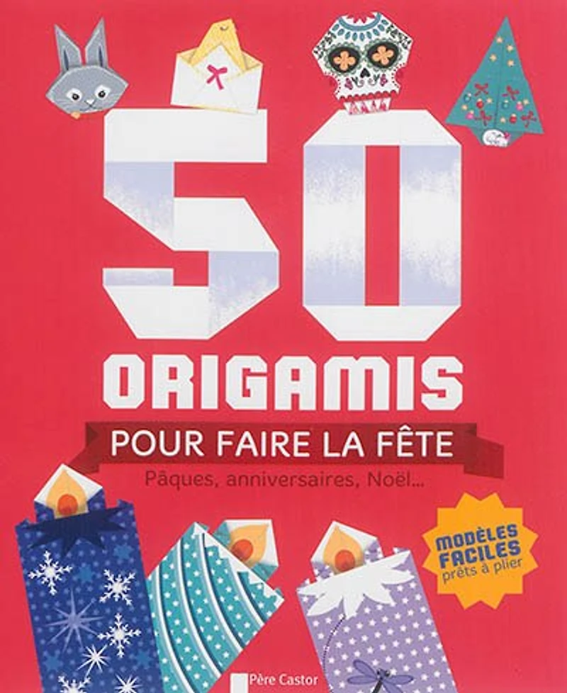 50 origamis pour faire la fête: Pâques, anniversaires, Noël...