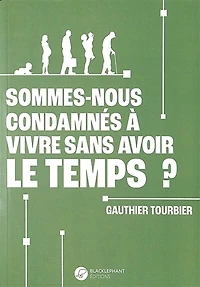 Sommes-nous tous condamnés à vivre sans avoir le temps ?