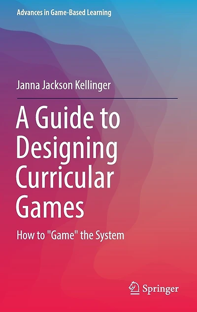 A Guide to Designing Curricular Games: How "Game" the System