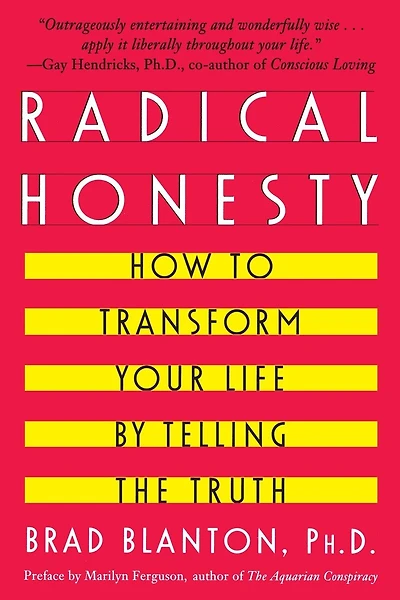 Radical Honesty: How To Transform Your Life By Telling The Truth