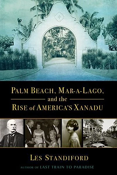Palm Beach, Mar-a-lago, And The Rise Of America's Xanadu