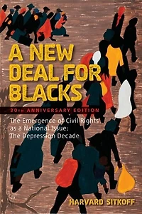 A New Deal For Blacks: The Emergence of Civil Rights as a National Issue The Depression Decade Classic Edition
