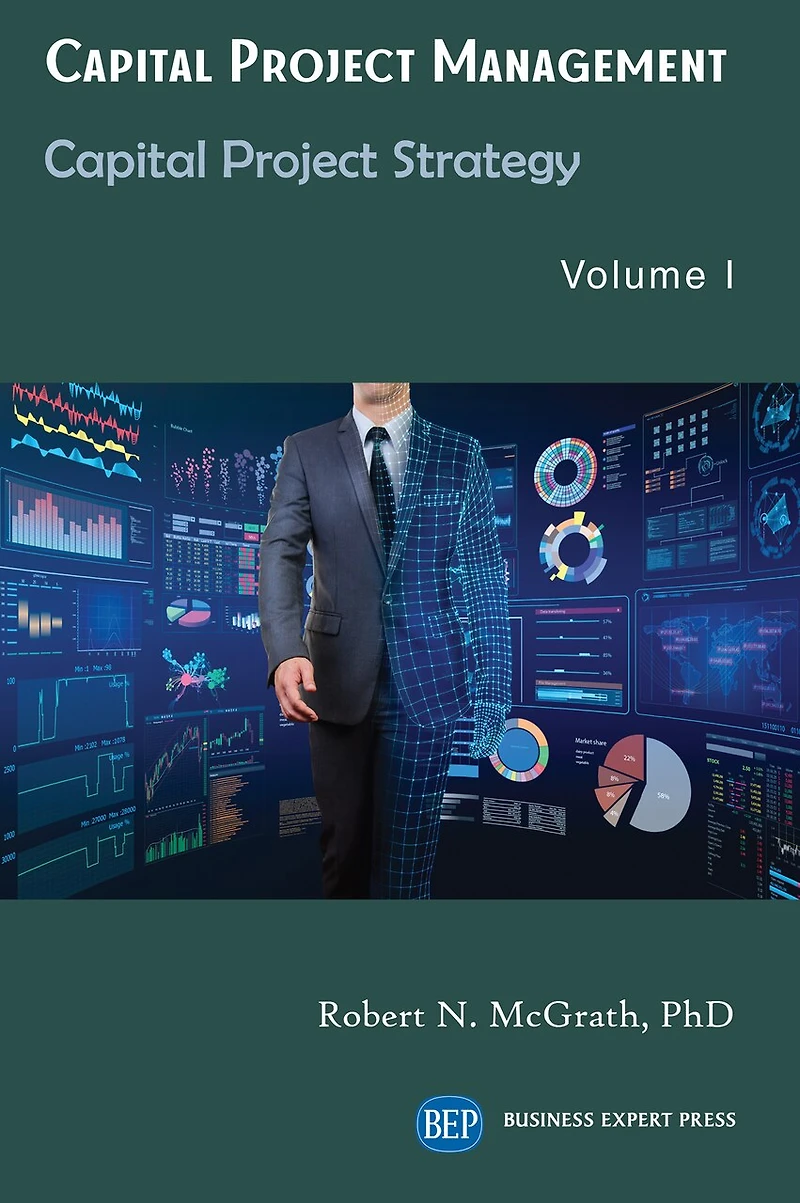 Capital Project Management, Volume I: Strategy