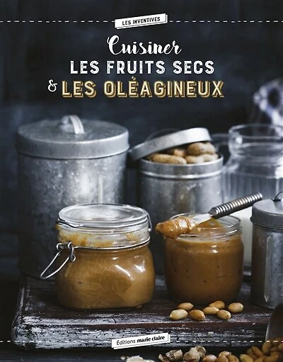 Cuisiner les oléagineux: 40 recettes saines et savoureuses