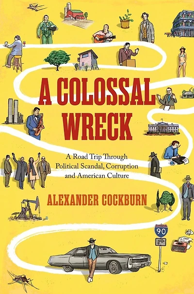 A Colossal Wreck: Road Trip Through Political Scandal, Corruption And American Culture